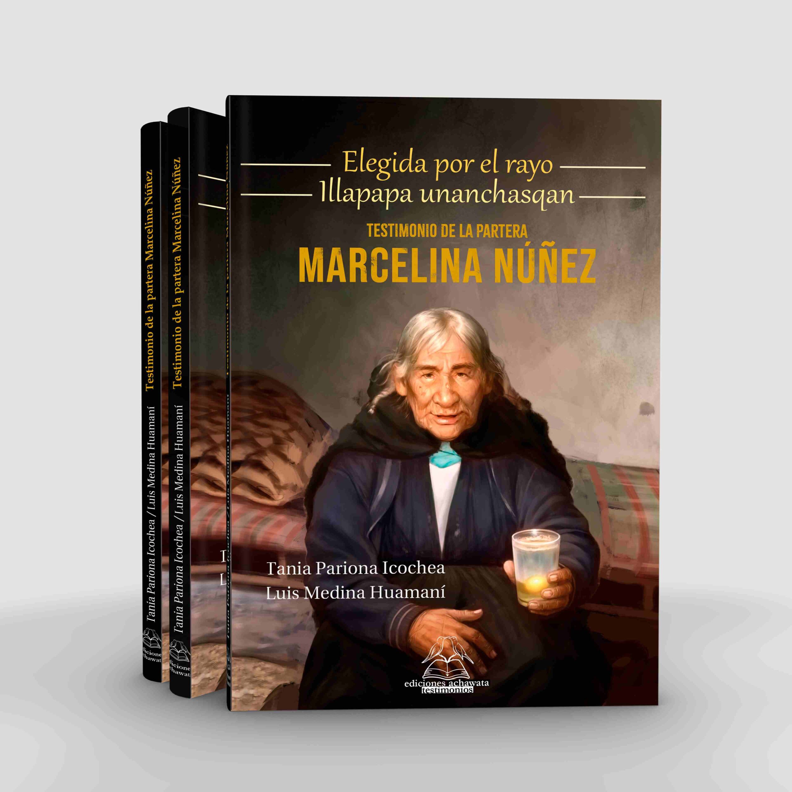 Elegida por el rayo / Illapapa unanchasqan. Testimonio de la partera Marcelina Núñez