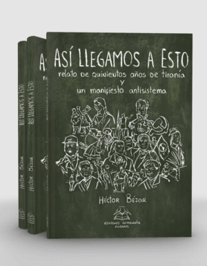 Así llegamos a esto. Relato de quinientos años de tiranía y un manifiesto antisistema